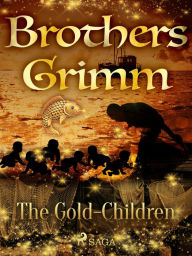 Title: The Gold-Children, Author: Brothers Grimm