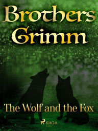 Title: The Wolf and the Fox, Author: Brothers Grimm