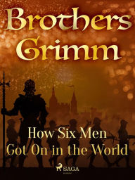 Title: How Six Men Got On in the World, Author: Brothers Grimm