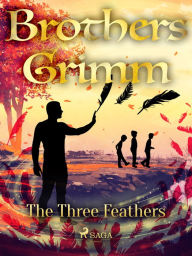 Title: The Three Feathers, Author: Brothers Grimm