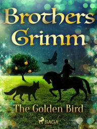 Title: The Golden Bird, Author: Brothers Grimm