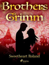 Title: Sweetheart Roland, Author: Brothers Grimm