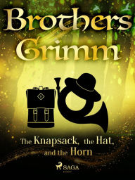 Title: The Knapsack, the Hat, and the Horn, Author: Brothers Grimm