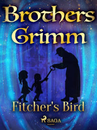 Title: Fitcher's Bird, Author: Brothers Grimm