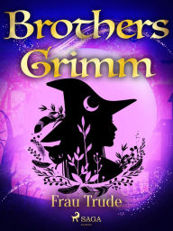 Title: Frau Trude, Author: Brothers Grimm
