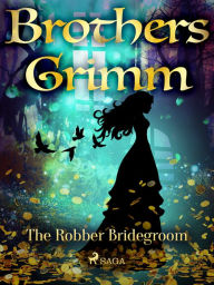 Title: The Robber Bridegroom, Author: Brothers Grimm