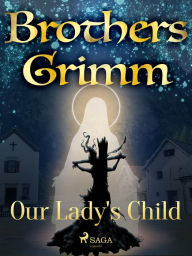 Title: Our Lady's Child, Author: Brothers Grimm