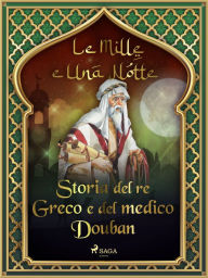 Title: Storia del re Greco e del medico Douban (Le Mille e Una Notte 8), Author: - Le Mille E Una Notte