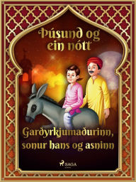 Title: Garðyrkjumaðurinn, sonur hans og asninn (Þúsund og ein nótt 11), Author: - Ýmsir