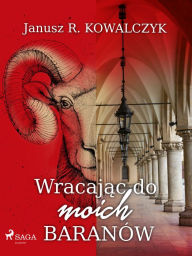 Title: Wracajac do moich Baranów, Author: Janusz R. Kowalczyk