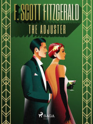 Title: The Adjuster, Author: F. Scott Fitzgerald