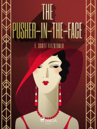 Title: The Pusher-in-the-Face, Author: F. Scott Fitzgerald