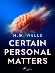 Title: Certain Personal Matters, Author: H. G. Wells