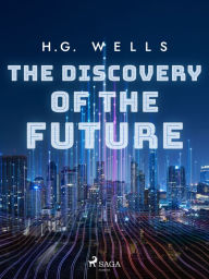 Title: The Discovery of the Future, Author: H. G. Wells