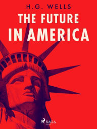 Title: The Future in America, Author: H. G. Wells