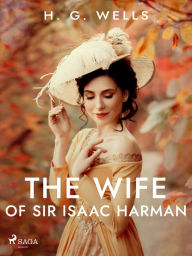 Title: The Wife of Sir Isaac Harman, Author: H. G. Wells