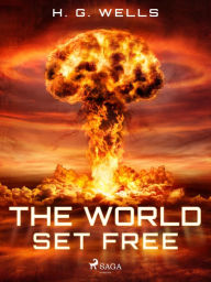 Title: The World Set Free, Author: H. G. Wells