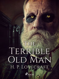 Title: The Terrible Old Man, Author: H. P. Lovecraft