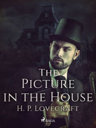 Title: The Picture in the House, Author: H. P. Lovecraft