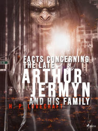 Title: Facts Concerning the Late Arthur Jermyn and His Family, Author: H. P. Lovecraft