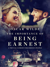 Title: The Importance of Being Earnest: A Trivial Comedy for Serious People, Author: Oscar Wilde