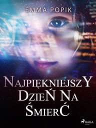 Title: Najpiekniejszy dzien na smierc, Author: Emma Popik