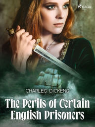 Title: The Perils of Certain English Prisoners, Author: Charles Dickens