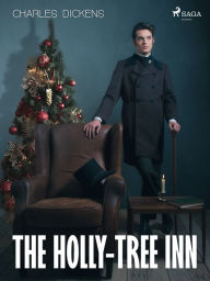 Title: The Holly-tree Inn, Author: Charles Dickens