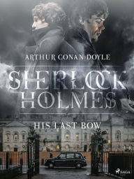 Title: His Last Bow, Author: Arthur Conan Doyle