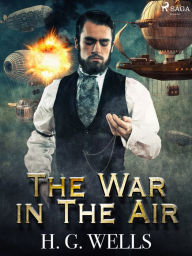 Title: The War in The Air, Author: H. G. Wells