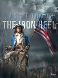 Title: The Iron Heel, Author: Jack London