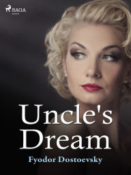 Title: Uncle's Dream, Author: Fyodor Dostoevsky