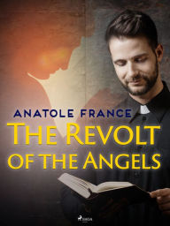 Title: The Revolt of the Angels, Author: Anatole France