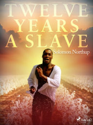 Title: Twelve Years a Slave, Author: Solomon Northup