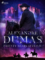 Title: Twenty Years After IV, Author: Alexandre Dumas