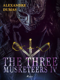 Title: The Three Musketeers IV, Author: Alexandre Dumas