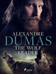 Title: The Wolf Leader, Author: Alexandre Dumas