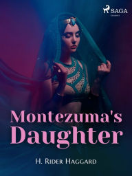 Title: Montezuma's Daughter, Author: H. Rider Haggard