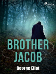 Title: Brother Jacob, Author: George Eliot