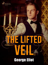 Title: The Lifted Veil, Author: George Eliot