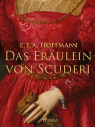 Title: Das Fräulein von Scuderi, Author: E.T.A. Hoffmann