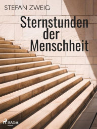 Title: Sternstunden der Menschheit, Author: Stefan Zweig