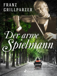 Title: Der arme Spielmann, Author: Franz Grillparzer