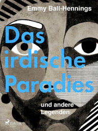 Title: Das irdische Paradies und andere Legenden, Author: Emmy Ball-Hennings