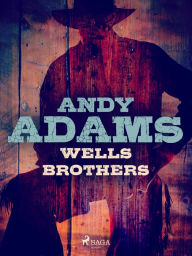 Title: Wells Brothers, Author: Andy Adams