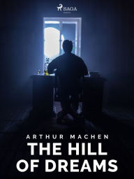 Title: The Hill of Dreams, Author: Arthur Machen