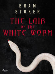 Title: The Lair of the White Worm, Author: Bram Stoker