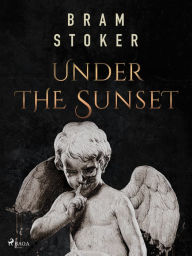 Title: Under the Sunset, Author: Bram Stoker