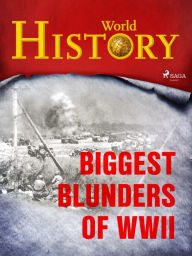 Title: Biggest Blunders of WWII, Author: World History