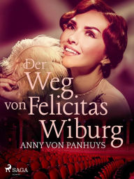 Title: Der Weg von Felicitas Wiburg, Author: Anny von Panhuys